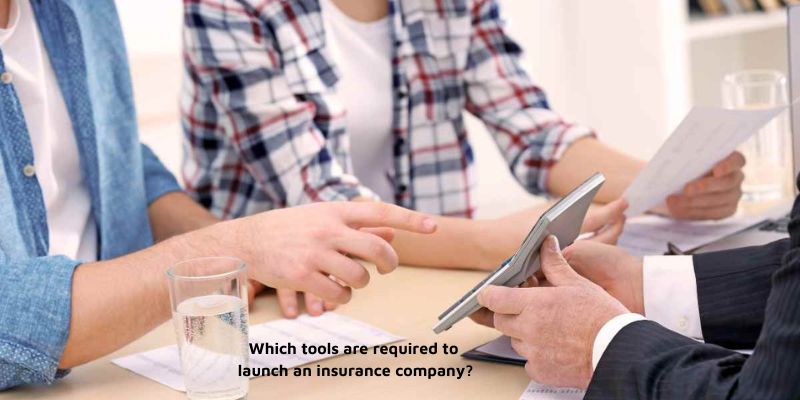 Business insurance for insurance agencies: Which tools are required to launch an insurance company?