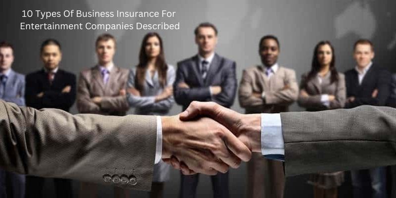 10 Types Of Business Insurance For Entertainment Companies Described