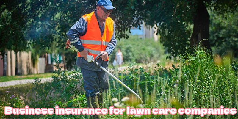 business insurance for lawn care companies 3 2